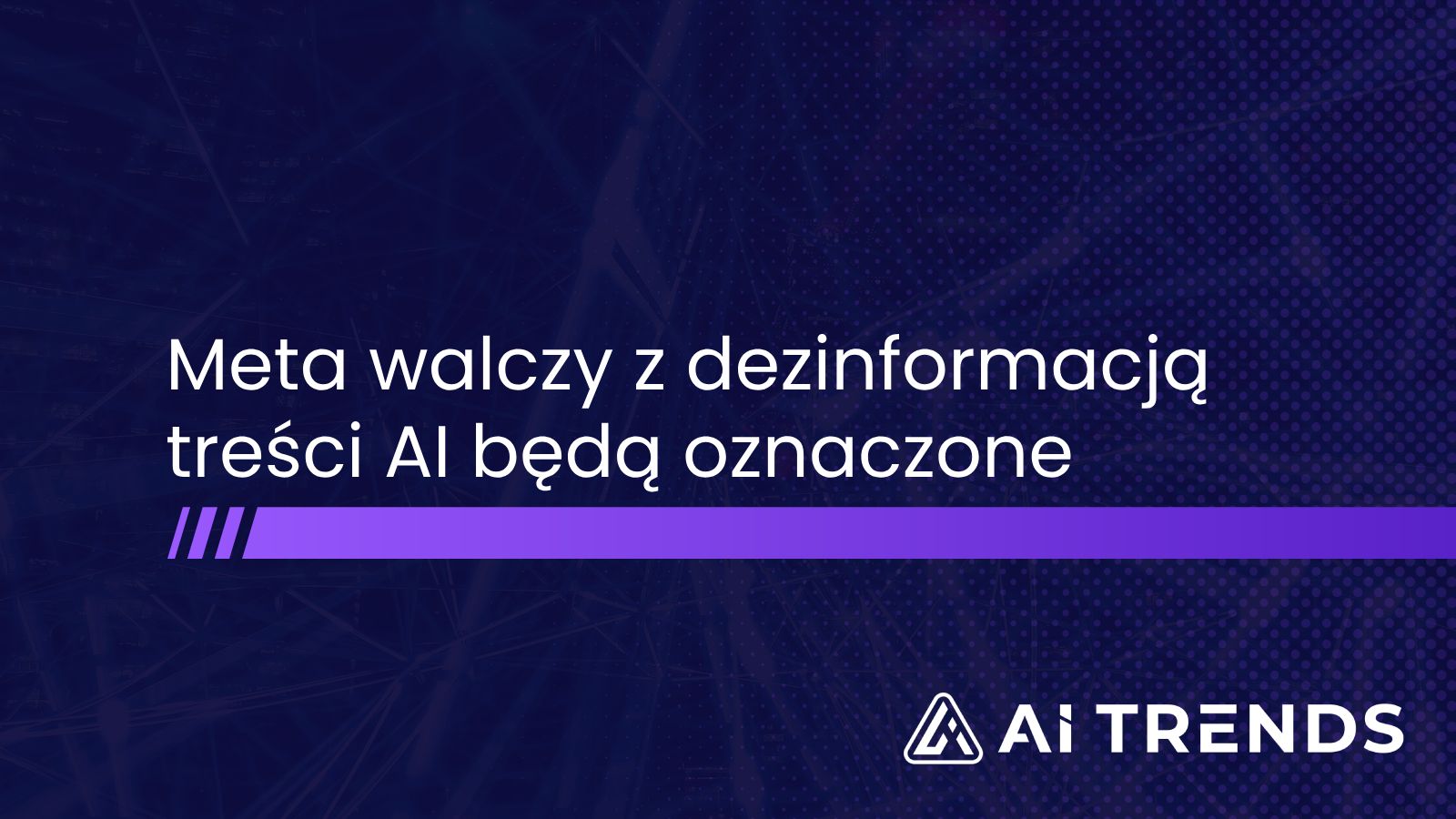 Meta walczy z dezinformacją – treści AI będą oznaczone