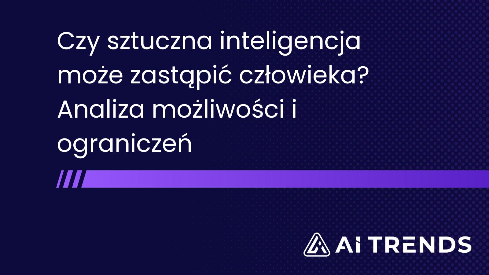 Czy sztuczna inteligencja może zastąpić człowieka? Analiza możliwości i ograniczeń