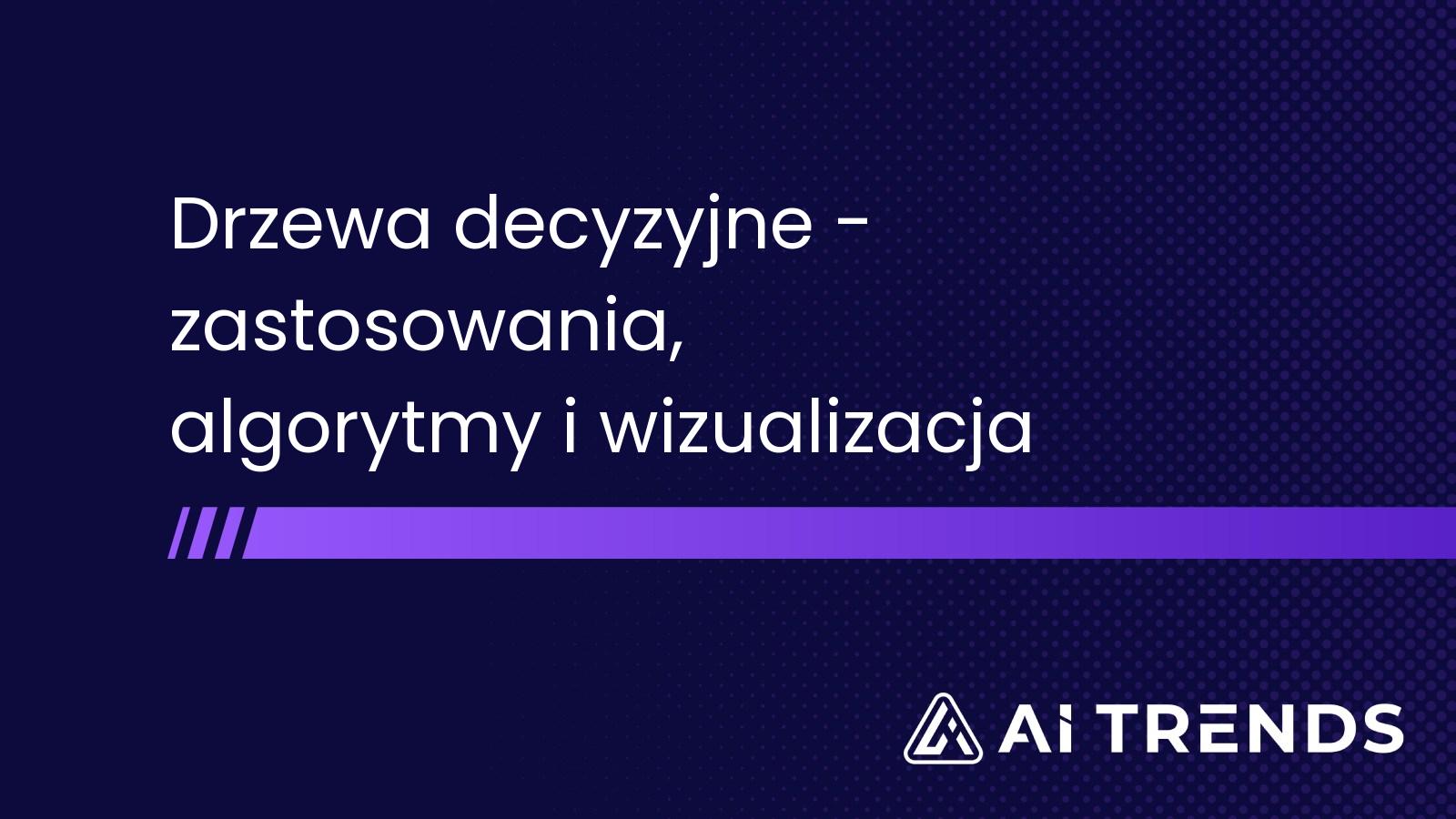 Drzewa decyzyjne - zastosowania, algorytmy i wizualizacja