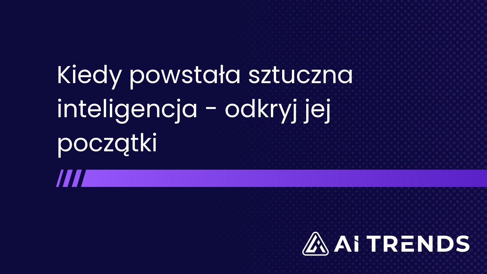 Kiedy powstała sztuczna inteligencja - odkryj jej początki