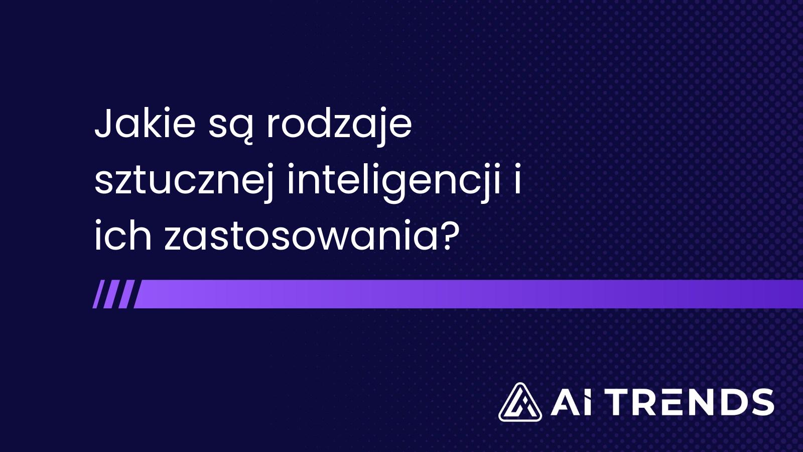 Jakie są rodzaje sztucznej inteligencji i ich zastosowania?