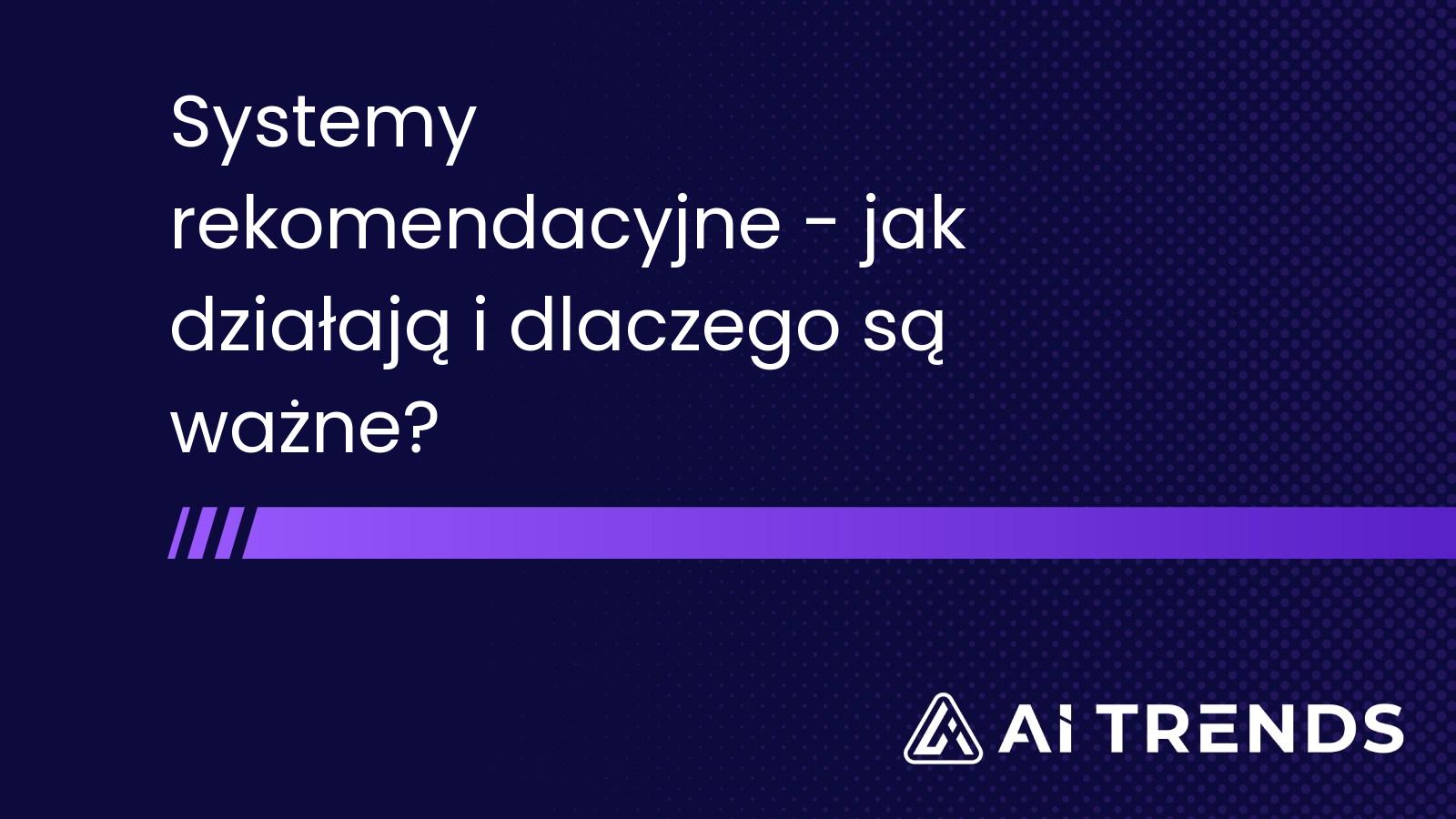 Systemy rekomendacyjne - jak działają i dlaczego są ważne?