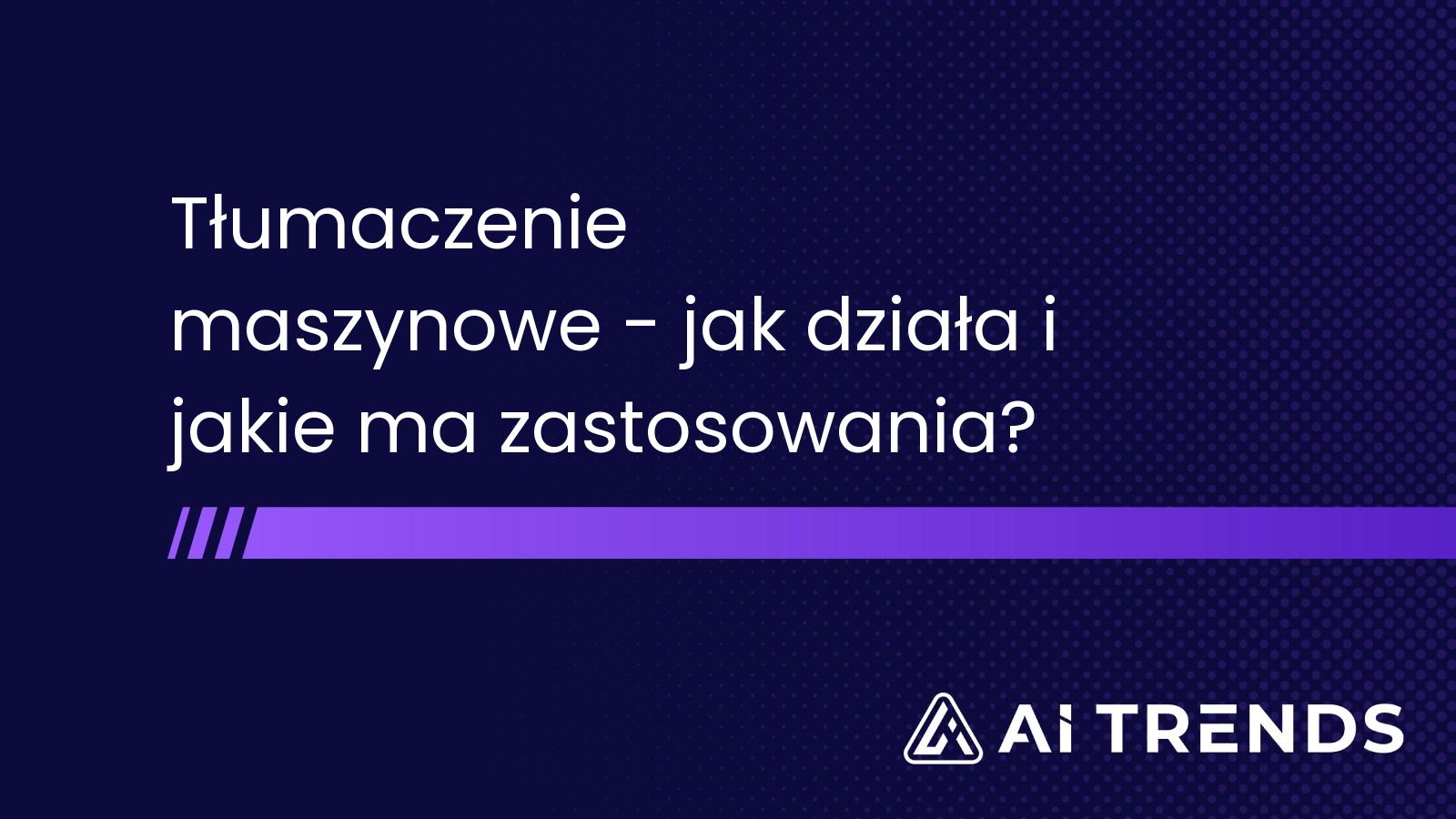 Tłumaczenie maszynowe - jak działa i jakie ma zastosowania?