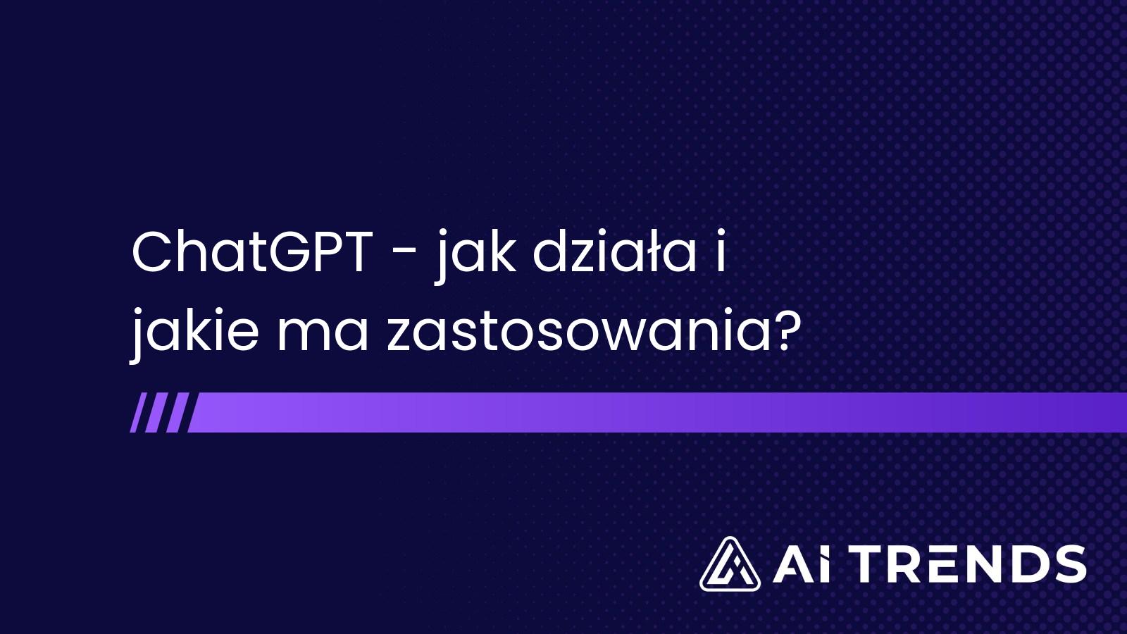 ChatGPT – jak działa i jakie ma zastosowania?