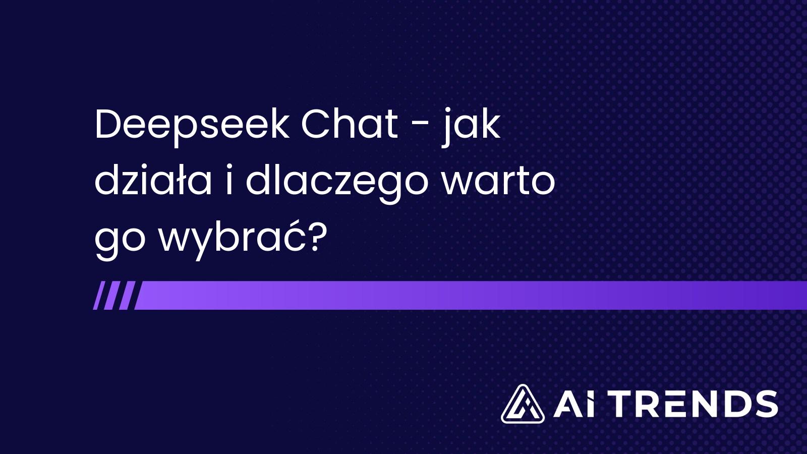 Deepseek Chat – jak działa i dlaczego warto go wybrać?