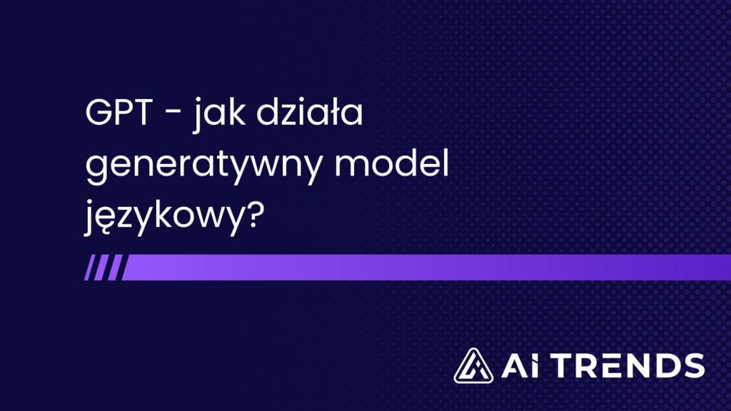 GPT – jak działa generatywny model językowy?