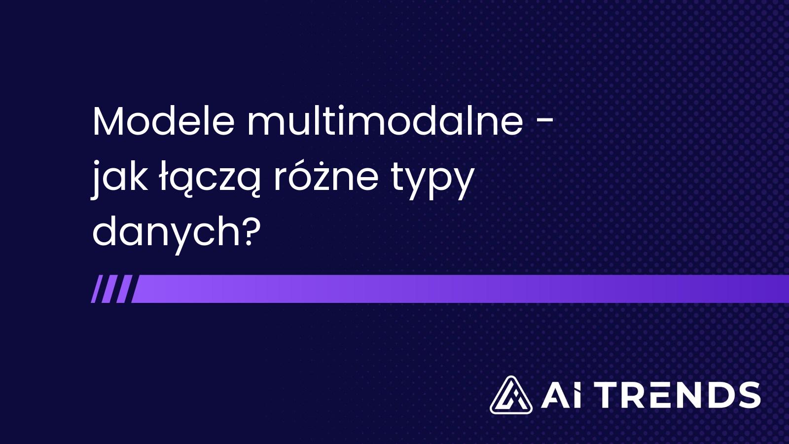 Modele multimodalne - jak łączą różne typy danych?