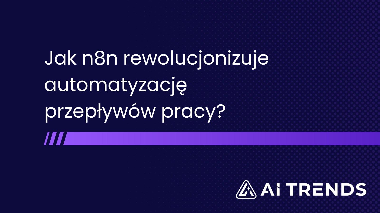 Jak n8n odmienia automatyzację przepływów pracy?