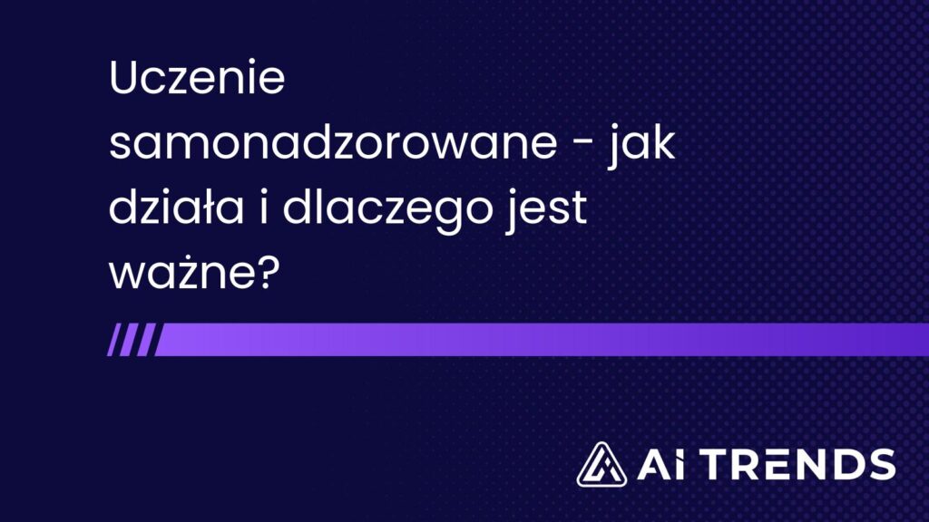 Uczenie samonadzorowane – jak działa i dlaczego jest ważne?